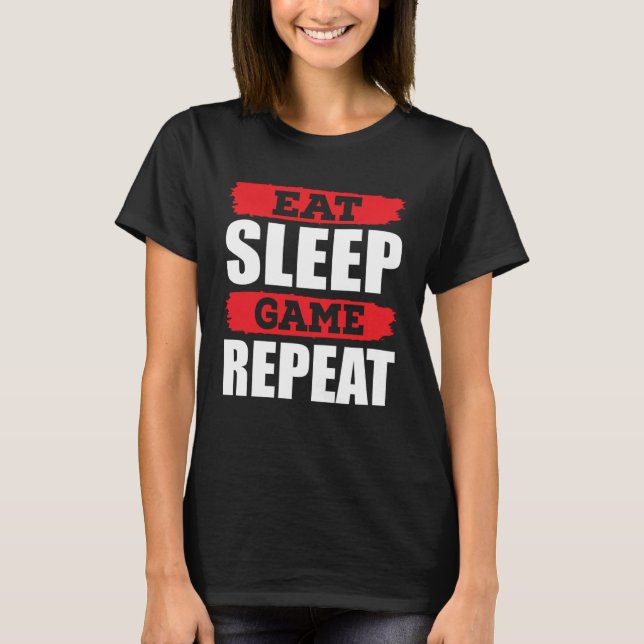 Eat Sleep Game Repeat Gamer Gaming T-Shirt (Vorderseite)