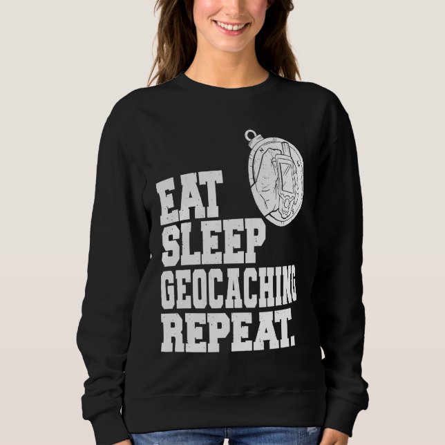 Eat Sleep Geocaching Repeat Geocache Geocacher  1 Sweatshirt (Vorderseite)