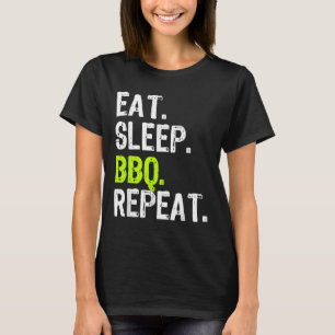 Eat Sleep Grillen Wiederholen Barbeque Barbecue Fu T-Shirt