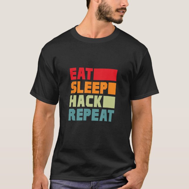 Eat Sleep Hack Repeat Hacker Programmer Hacking Re T-Shirt (Vorderseite)