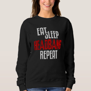 Eat Sleep Headbang Wiederholung Rock'n'Roll Punk 7 Sweatshirt