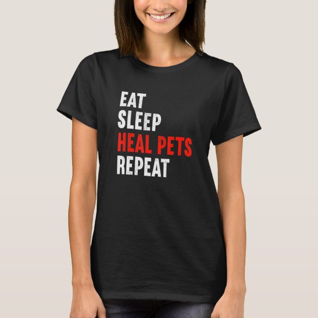 Eat Sleep Heal Pets Repeat Veterinarian Veterinary T-Shirt (Vorderseite)