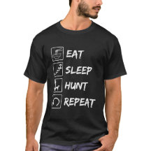 EAT, SLEEP, HUNT, REPEAT, FUNNY T-SHIRT DESIGN