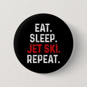 Eat Sleep Jet Ski Repeater Water Sports Lake Jet S Button