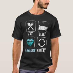 Eat Sleep Jewelry Wiederholung Juwelry Maker Golds T-Shirt