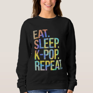Eat Sleep K Pop Wiederholen koreanischen Kpop Musi Sweatshirt