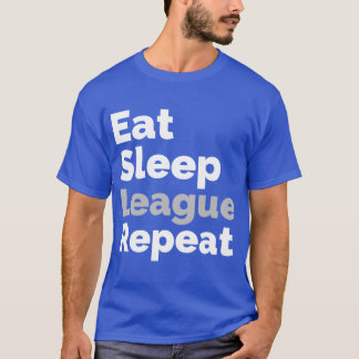 Eat Sleep League Repeat Geschenk T-Shirt