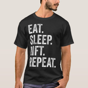 Eat Sleep Lift Wiederholung Fitness Bodybuilding T-Shirt