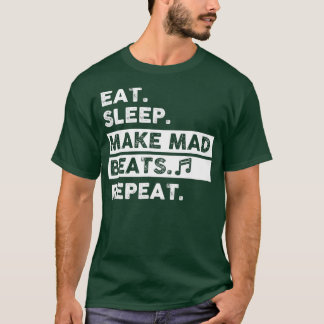 Eat Sleep Make Mad Beats Repeat Music Producer T-Shirt