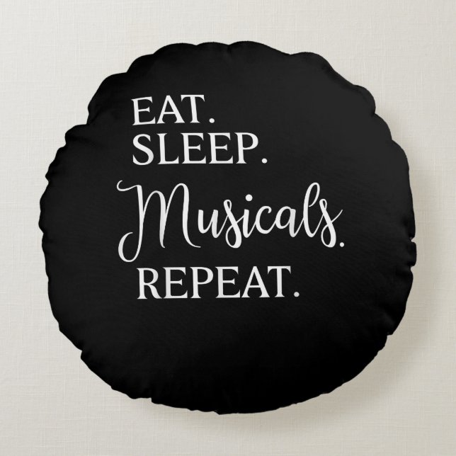 Eat Sleep Musicals wiederholen Broadway Schauspiel Rundes Kissen (Vorderseite)