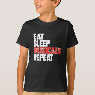 Eat Sleep Musicals wiederholen T-Shirt