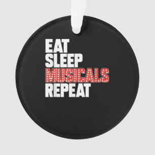 Eat Sleep Musicals Wiederholung Broadway Schauspie Ornament