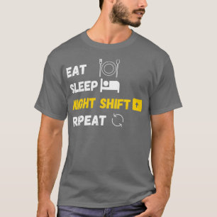 Eat Sleep Night Shift Wiederholung Funny Novelty K T-Shirt