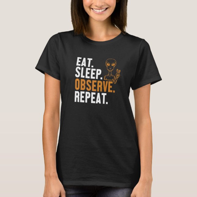 Eat Sleep Observe Repeat Alien Ufo Conspiracy Alie T-Shirt (Vorderseite)