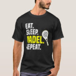 Eat Sleep Padel Repeat T-Shirt<br><div class="desc">Eat Sleep Padel Repeat.</div>