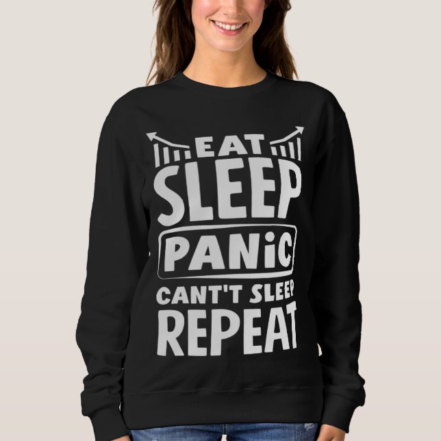 Eat Sleep Panic Can t Sleep Repeat Investor Day Sweatshirt (Vorderseite)