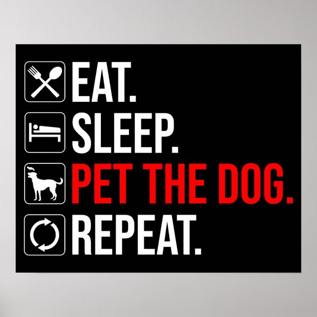 Eat. Sleep. Pet The Dog. Repeat Poster (Vorne)