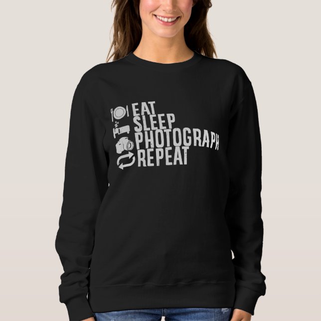 Eat Sleep Photograph Repeat Photographer  Photogra Sweatshirt (Vorderseite)