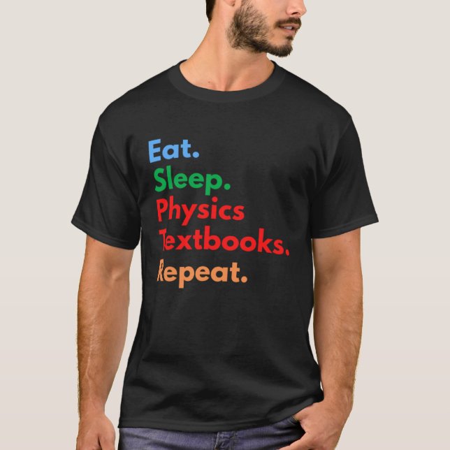 Eat Sleep Physics Textbooks Repeat for Physics T-Shirt (Vorderseite)