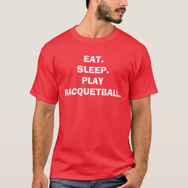 EAT.SLEEP.PLAY RACQUETBALL. T-Shirt (Vorderseite)