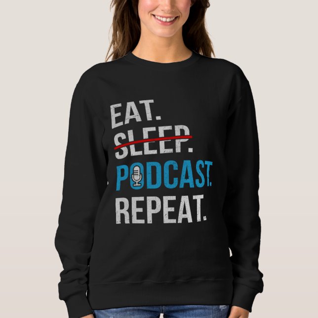 Eat Sleep Podcast Repeat  Podcaster Podcasting Str Sweatshirt (Vorderseite)