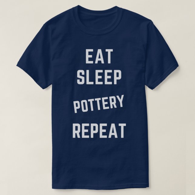Eat Sleep Pottery Wiederholung 7 T-Shirt (Design vorne)