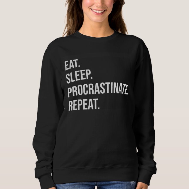 Eat Sleep Procrastinate Repeat Sweatshirt (Vorderseite)