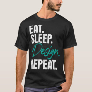 Eat Sleep Repeat Zuhause Office Räume T-Shirt