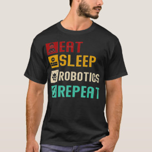 Eat Sleep Robotics Repeat Cool Roboter Engineer Al T-Shirt