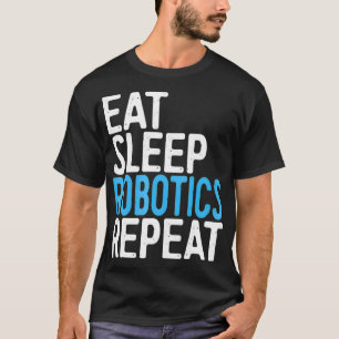 Eat Sleep Robotics Wiederholen Engineer Geschenk T-Shirt