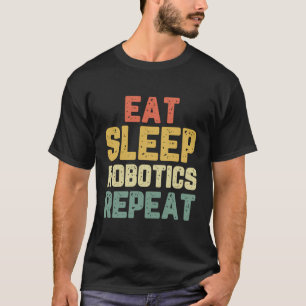 Eat Sleep Robotics Wiederholung Roboter Engineer F T-Shirt