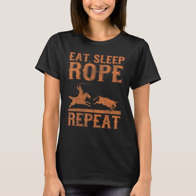 Eat Sleep Rope Wiederholung Team Roping Rodeo 1 T-Shirt (Vorderseite)