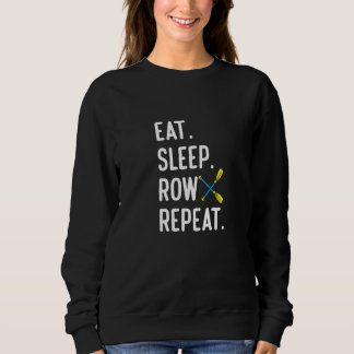 Eat Sleep Row Repat Rowing Rower Coxswain Sweatshirt