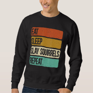 Eat Sleep Slay Eichhörnchen Wiederholung Tierjagd Sweatshirt