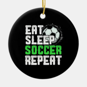 Eat Sleep Soccer Wiederholung Coolen Sport Player Keramik Ornament