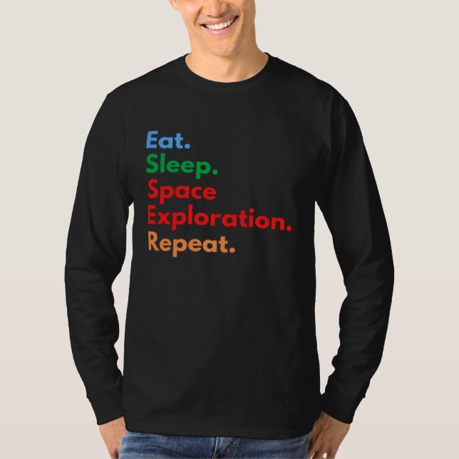 Eat Sleep Space Exploration Repeat for Outer Space T-Shirt (Vorderseite)