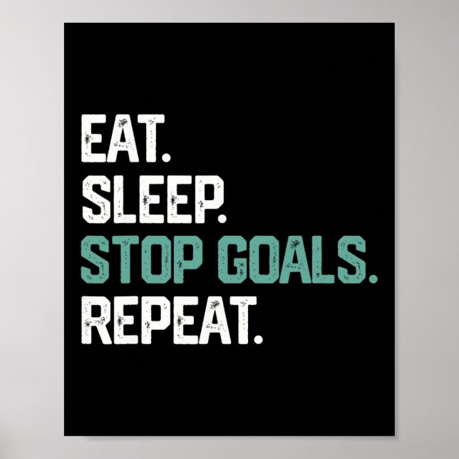 Eat Sleep Stop Goals Repeat Goalie Soccer Hockey K Poster (Vorne)
