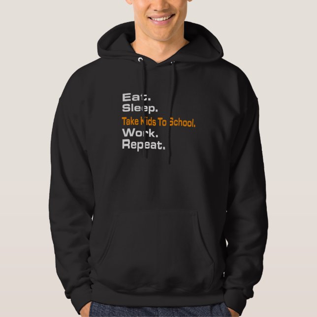 Eat Sleep Take Kids To School Work Repeat Hoody s (Vorderseite)