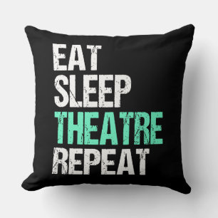 Eat Sleep Theater Wiederholung lustige Schauspiele Kissen