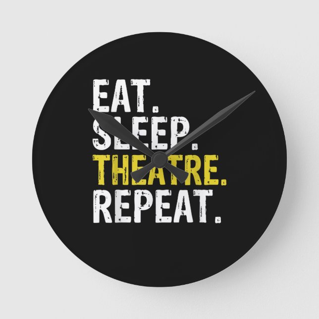 Eat Sleep Theatre Repeat Actor Gift Runde Wanduhr (Vorderseite)