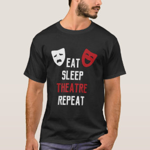 Eat Sleep Theatre Repeat Musical Theater Geschenk T-Shirt