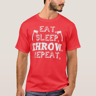 Eat Sleep Throw Wiederholung Ax Throwing Axes Hatc T-Shirt