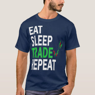 Eat Sleep Trade Wiederholung Tag Stock Trading Des T-Shirt