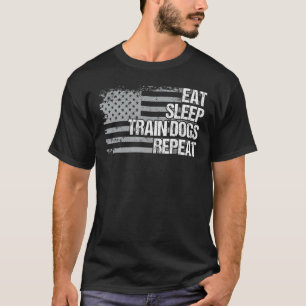 Eat Sleep Train Dogs Repeat Us Flag Men Women Girl T-Shirt