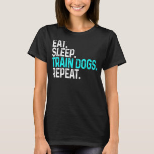 Eat Sleep Train Hunde wiederholen Funny Dog Traine T-Shirt