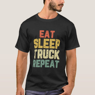 Eat Sleep Truck Repeat Trucker Driver Funny Cool G T-Shirt