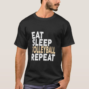 Eat Sleep Volleyball Wiederholen Volleyball T-Shir T-Shirt