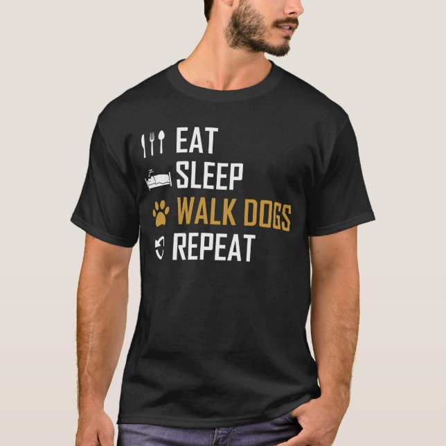 Eat Sleep Walk Hunde wiederholen Design T-Shirt (Vorderseite)
