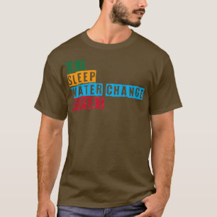 Eat Sleep Water Change Repeat T-Shirt