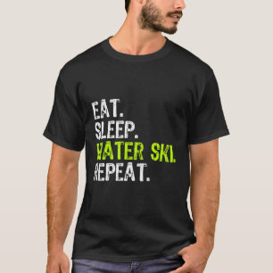 Eat Sleep Water Ski Wiederholung Skifahren Skifahr T-Shirt